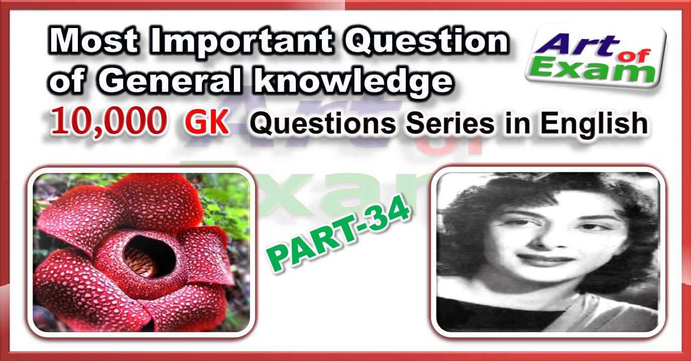 GK questions and answers   # part-34    for all competitive exams like IAS, Bank PO, SSC CGL, RAS, CDS, UPSC exams and all state-related exam.