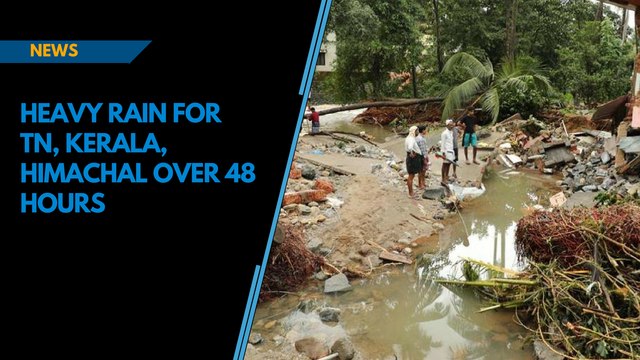 Heavy rain to lash Karnataka, Kerala, TN, Himachal over next 48 hours