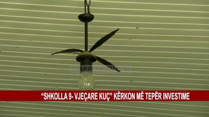 “SHKOLLA 9- VJEÇARE KUÇ” KËRKON MË TEPËR INVESTIME
