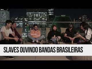 Slaves conhecendo bandas BRASILEIRAS!