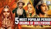 Here are 5 Most Popular Period Dramas Of Bollywood