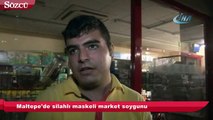 Maltepe'de silahlı maskeli market soygunu