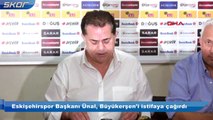 Eskişehirspor Başkanı Ünal, Büyükerşen'i istifaya çağırdı