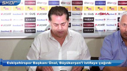 Eskişehirspor Başkanı Ünal, Büyükerşen'i istifaya çağırdı