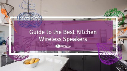 Guide to the Best Kitchen Wireless Speakers