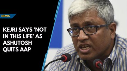 Kejriwal says 'not in this life' as Ashutosh quits AAP