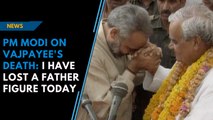 ‘I’ve lost a father figure today,’ says PM Modi on Atal Bihari Vajpayee’s death