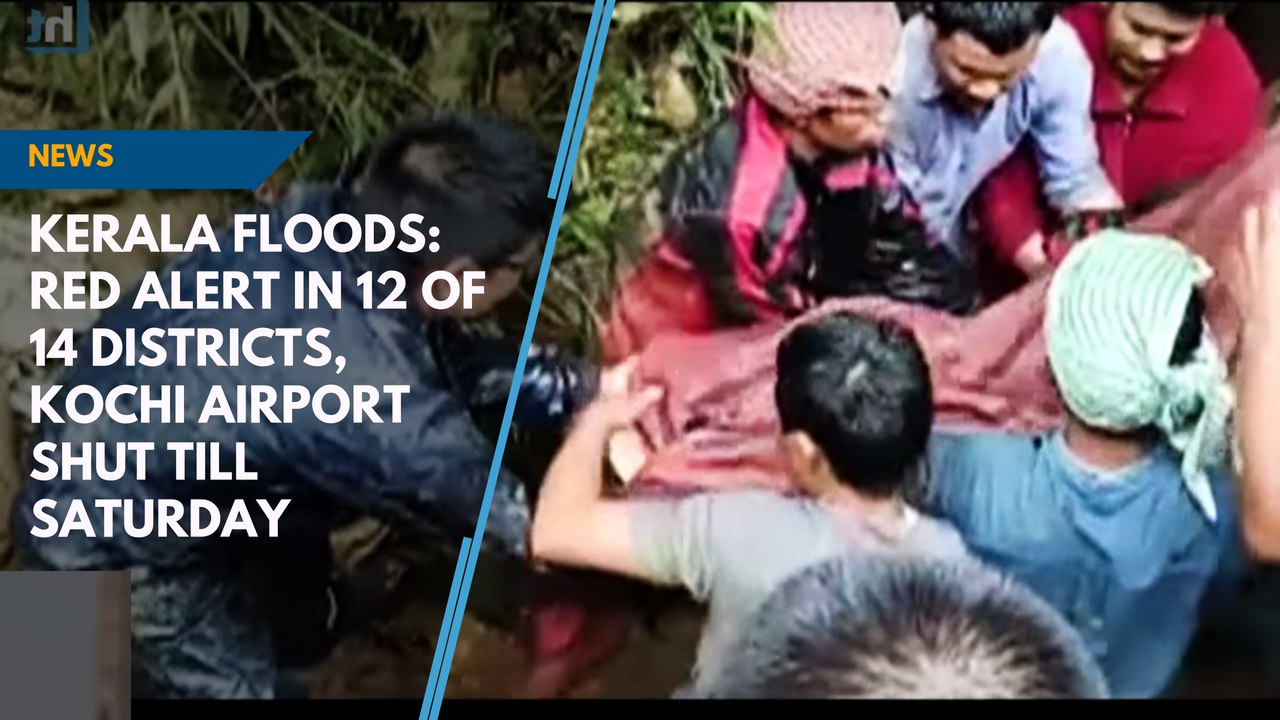 Kerala floods: Red alert in 12 of 14 districts, Kochi airport shut till Saturday