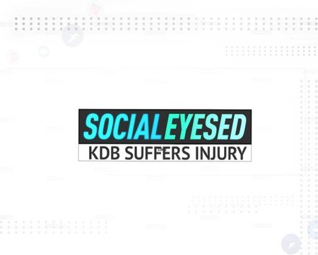 Socialeyesed - Kevin De Bruyne suffers injury