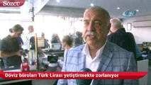 Döviz büroları Türk Lirası yetiştirmekte zorlanıyor