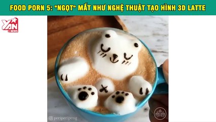 Food Porn 5: "Ngọt" mắt như nghệ thuật tạo hình 3D latte: Cưng muốn xỉu thế này ai mà nỡ uống chứ!