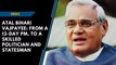 Watch: Major milestones in Atal Bihari Vajpayee's political journey