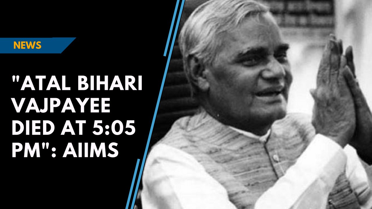 "Atal Bihari Vajpayee Died At 5:05 PM": AIIMS