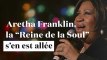 Aretha Franklin, la "Reine de la Soul" s'en est allée