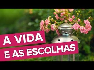 A Vida e as Escolhas...