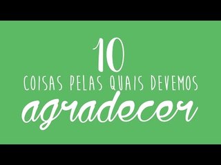 10 coisas pelas quais devemos agradecer