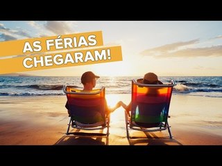 As férias chegaram! Vamos curtir!