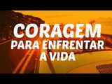 Coragem para Enfrentar a Vida