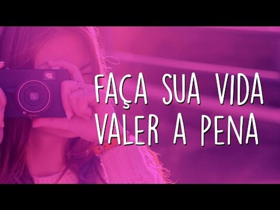 Faça Sua Vida Valer a Pena