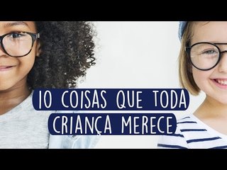 10 coisas que toda criança merece