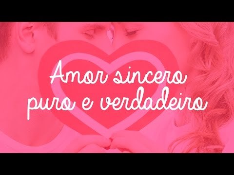 Amor sincero, puro e verdadeiro