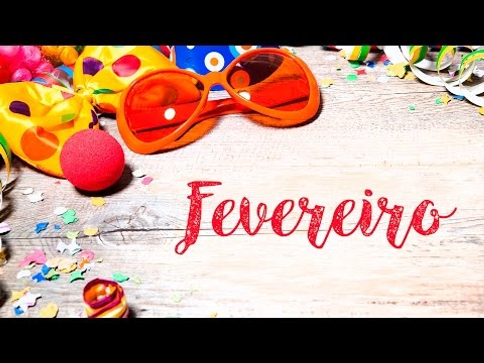 Fevereiro: Alegria e Festa!