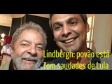 Lindbergh: pesquisa mostra que o povo está com saudades de Lula