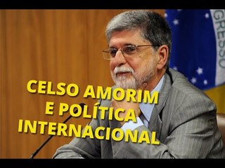 Celso Amorim e política internacional
