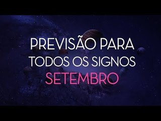 [ TODOS OS SIGNOS ] Horóscopo Mensal / SETEMBRO