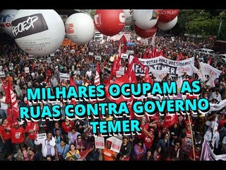 31 de março  milhares de trabalhadores ocupam as ruas contra governo Temer