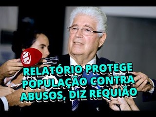 Relatório mantém independência dos juízes e protege população contra abusos, diz Requião
