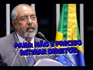 Paim não é preciso retirar direitos trabalhistas, CPI vai mostrar que Previdência é superavitária