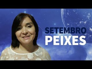 [ PEIXES ] HORÓSCOPO MENSAL / SETEMBRO ✨