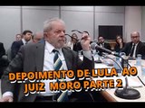 Íntegra do depoimento do ex presidente Luiz Inácio Lula da Silva ao juiz Sérgio Moro   parte 2