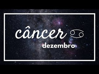 [ CÂNCER ] HORÓSCOPO MENSAL / DEZEMBRO ✨