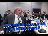 Íntegra do depoimento do ex presidente Luiz Inácio Lula da Silva ao juiz Sérgio Moro   parte 5