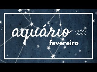 [ AQUÁRIO ] HORÓSCOPO MENSAL / FEVEREIRO ✨