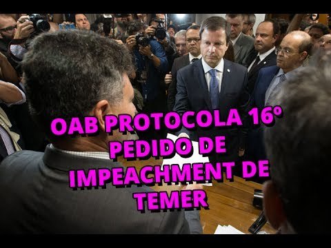 OAB protocola 16º pedido de impeachment de Temer