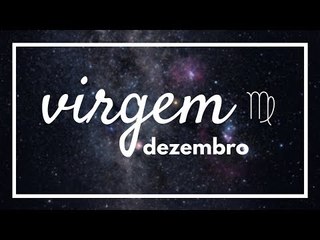 [ VIRGEM ] HORÓSCOPO MENSAL / DEZEMBRO ✨