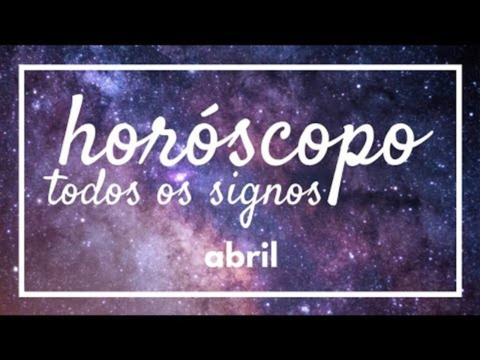 [ TODOS OS SIGNOS ] HORÓSCOPO MENSAL / ABRIL ✨