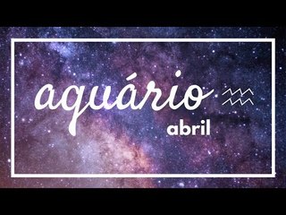 [ AQUÁRIO ] HORÓSCOPO MENSAL / ABRIL ✨