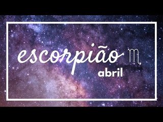 [ ESCORPIÃO ] HORÓSCOPO MENSAL / ABRIL ✨