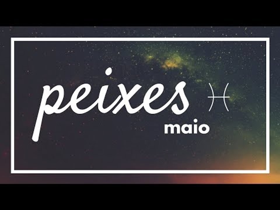 [ PEIXES ] HORÓSCOPO MENSAL / MAIO ✨