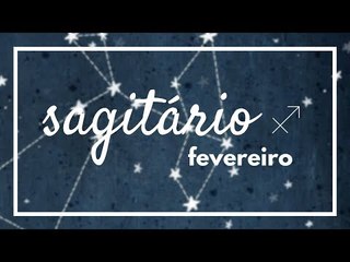 [ SAGITÁRIO ] HORÓSCOPO MENSAL / FEVEREIRO ✨