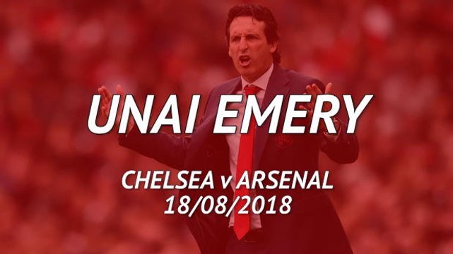 Arsenal will face a different Chelsea on the pitch - Emery's best bits
