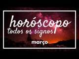 [ TODOS OS SIGNOS ] HORÓSCOPO MENSAL / MARÇO ✨