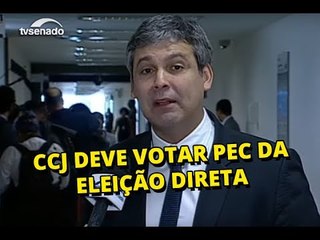 CCJ deve votar PEC da eleição direta nesta semana