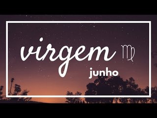 [ VIRGEM ] HORÓSCOPO MENSAL / JUNHO ✨