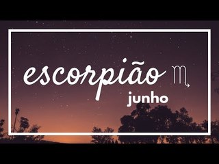 [ ESCORPIÃO ] HORÓSCOPO MENSAL / JUNHO ✨