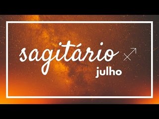 [ SAGITÁRIO ] HORÓSCOPO MENSAL / JULHO ✨